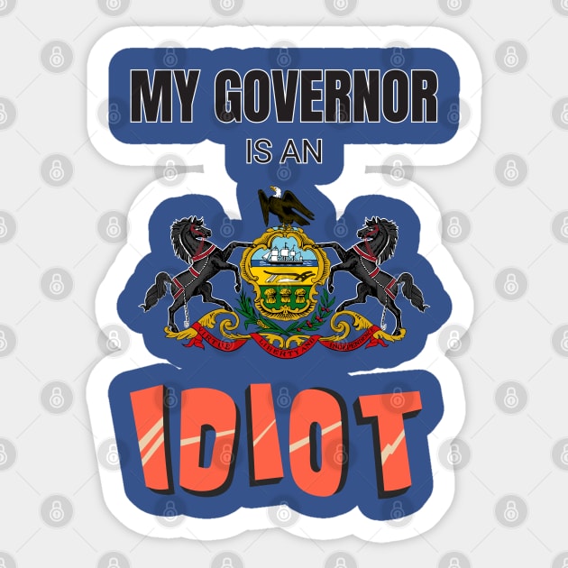 My governor is an idiot - Pennsylvania Sticker by Vanilla Susu